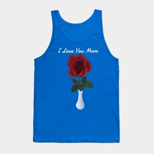 I Love You Mom (single rose) Tank Top